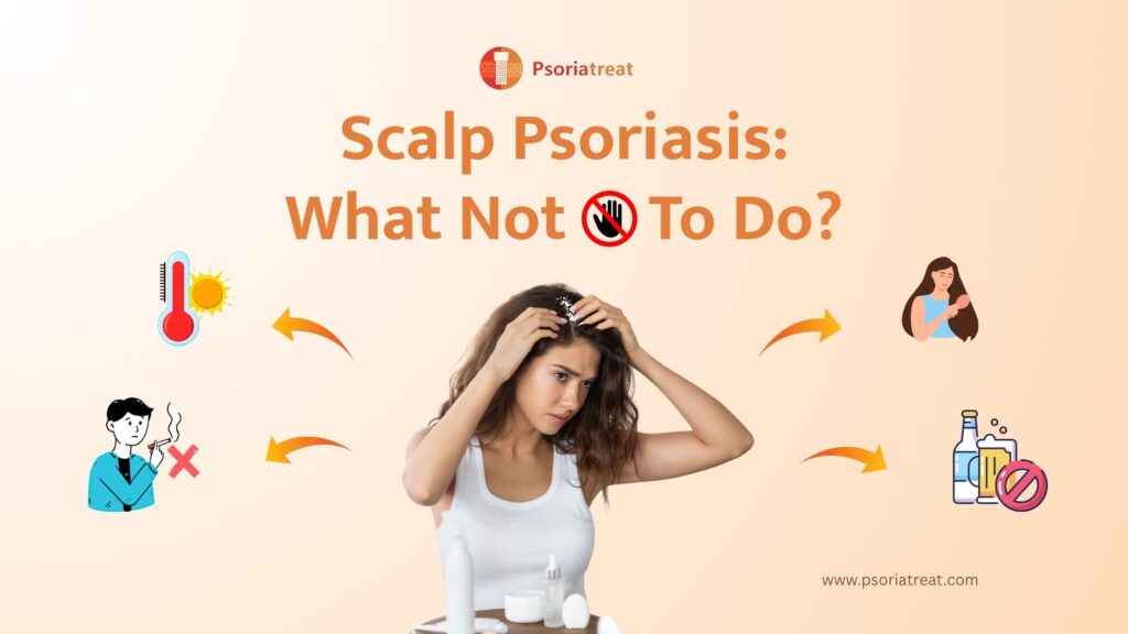 Scalp Psoriasis: What not to do? 1 Scalp Psoriasis: What not to do?